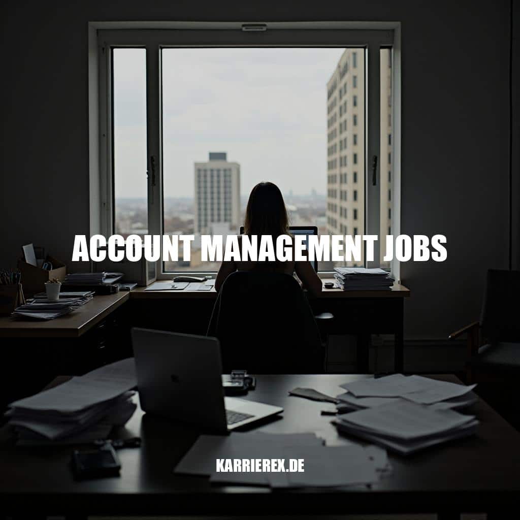 Karriere im Account Management - Chancen und Herausforderungen