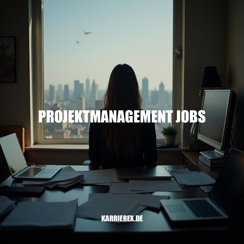 Karriere im Projektmanagement - Ihre Chance auf eine erfolgreiche Zukunft!